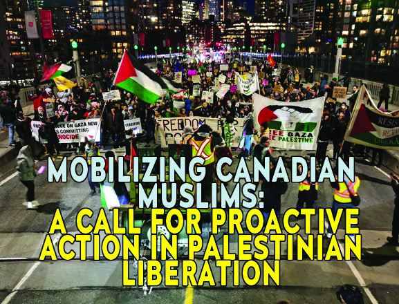Mobilizing Canadian Muslims: A Call for Proactive Action in Palestinian Liberation
