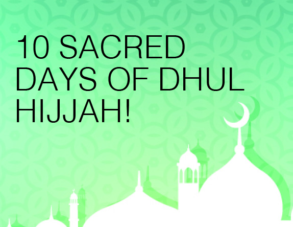 Don’t Miss These 10 Sacred Days of Dhul Hijjah!