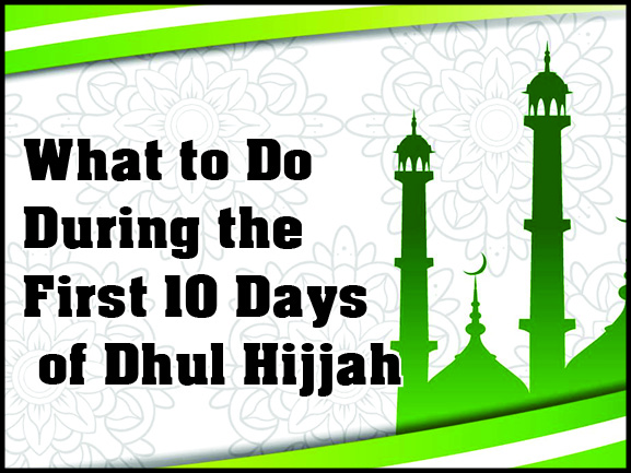What to Do During the First 10 Days of Dhul Hijjah