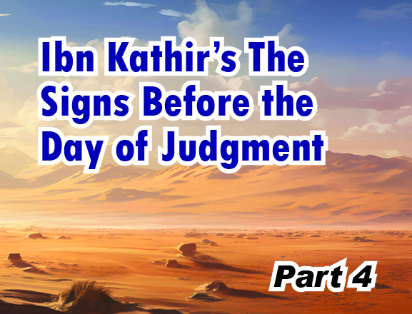 Ibn Kathir’s The Signs Before the Day of Judgment Part 4