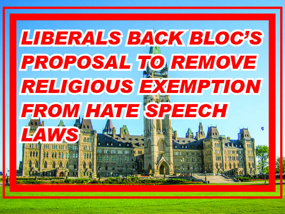Liberals back Bloc's proposal to remove religious exemption from hate speech laws
