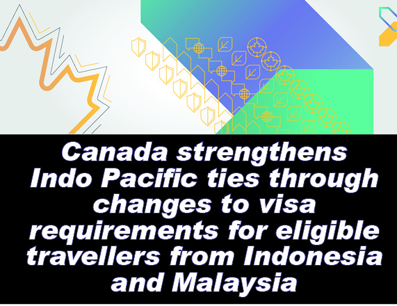 Canada strengthens Indo Pacific ties through changes to visa requirements for eligible travellers from Indonesia and Malaysia