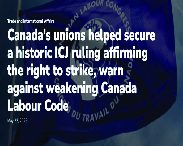 Canada’s unions helped secure historic ICJ ruling affirming the right to strike, warn against weakening Canada Labour Code