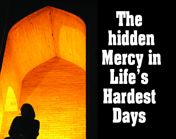 The Hidden Mercy in Life's Hardest Days